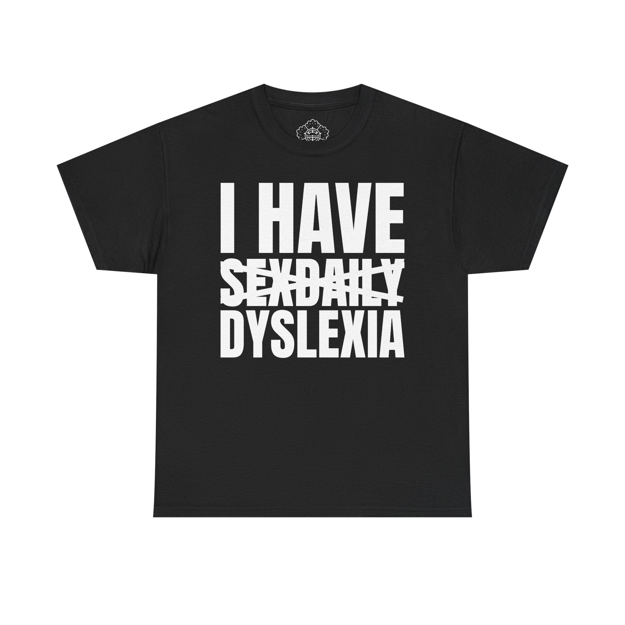 I Have Dyslexia T-Shirt