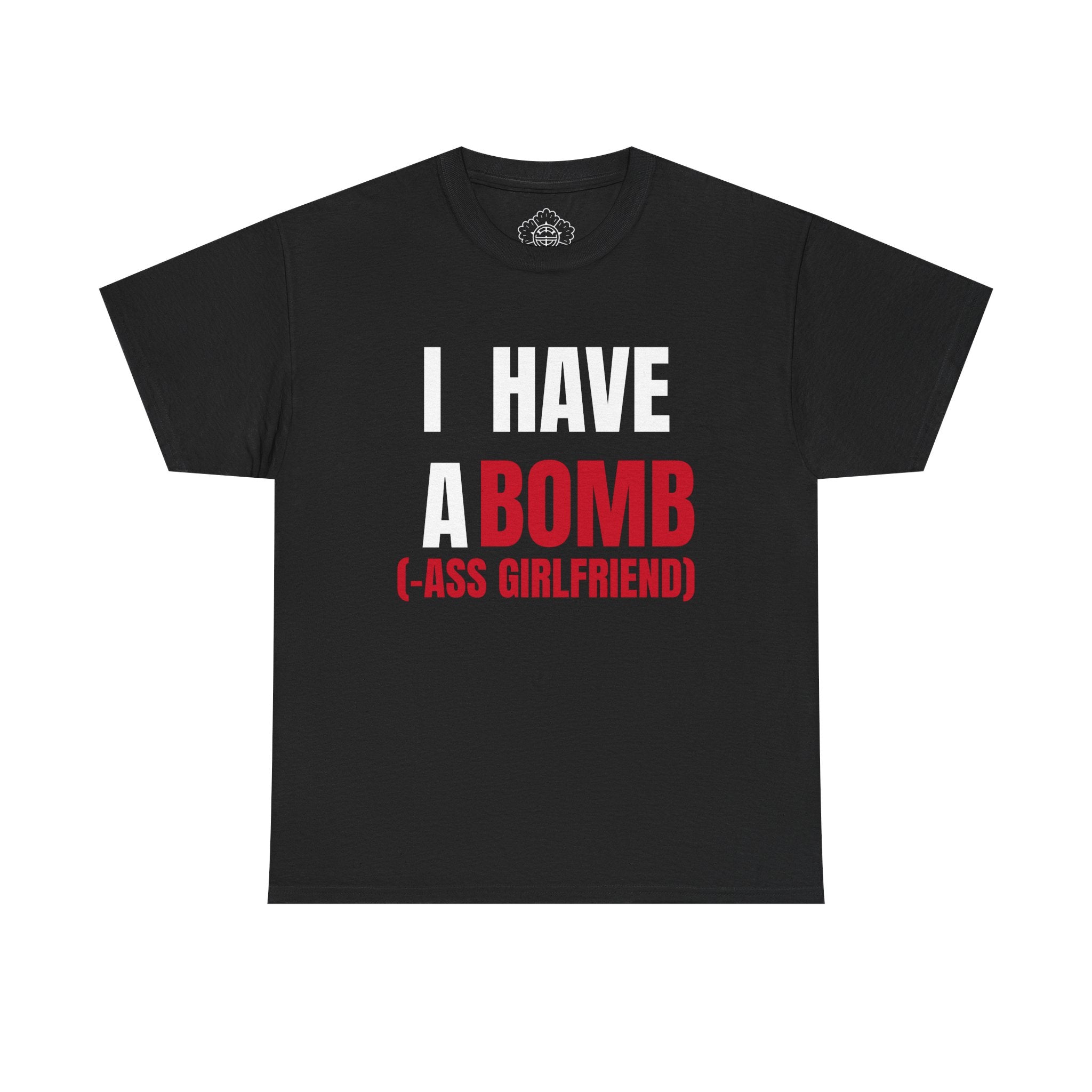 I Have a Bomb (-Ass Girlfriend) T-Shirt