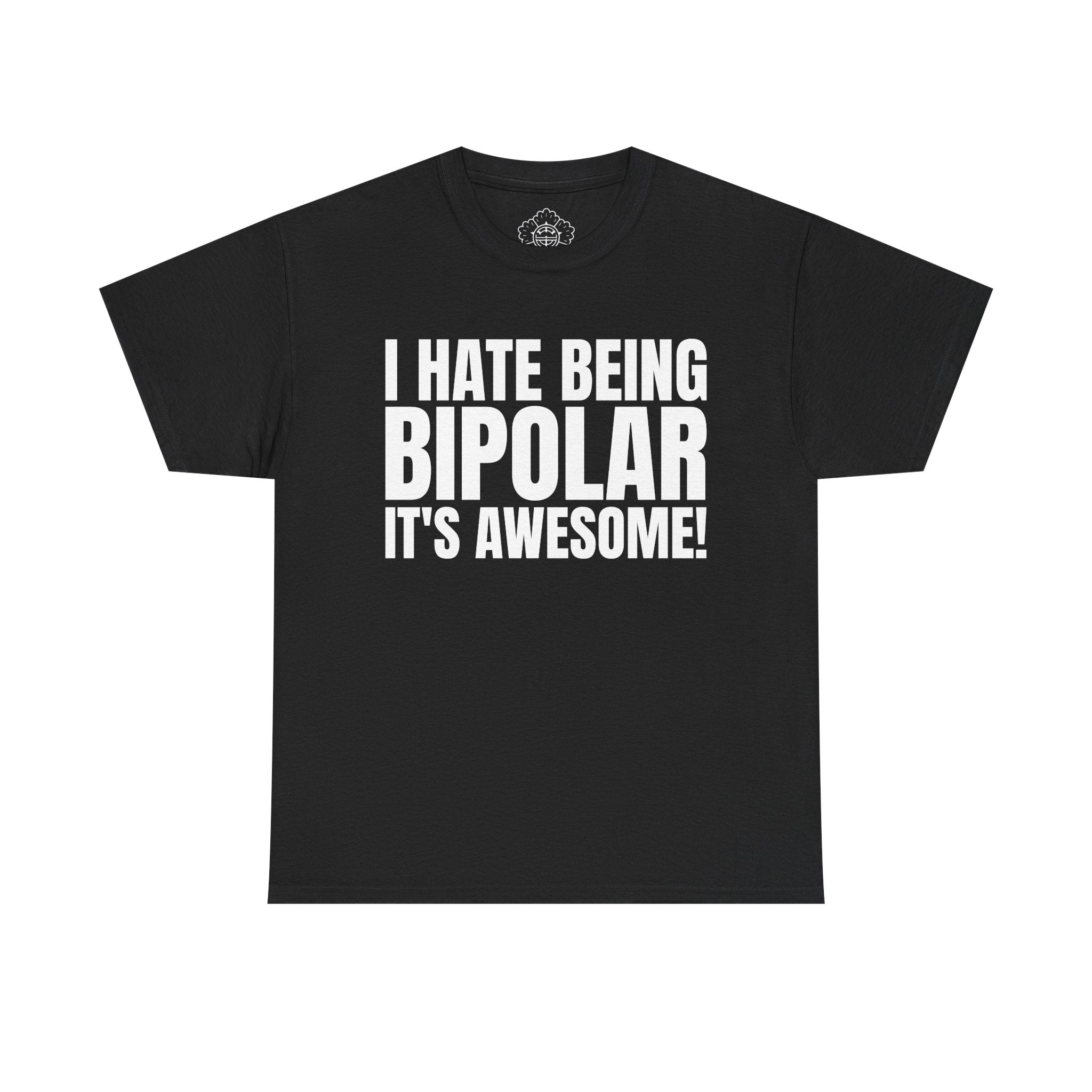 I Hate Being Bipolar It's Awesome! T-Shirt
