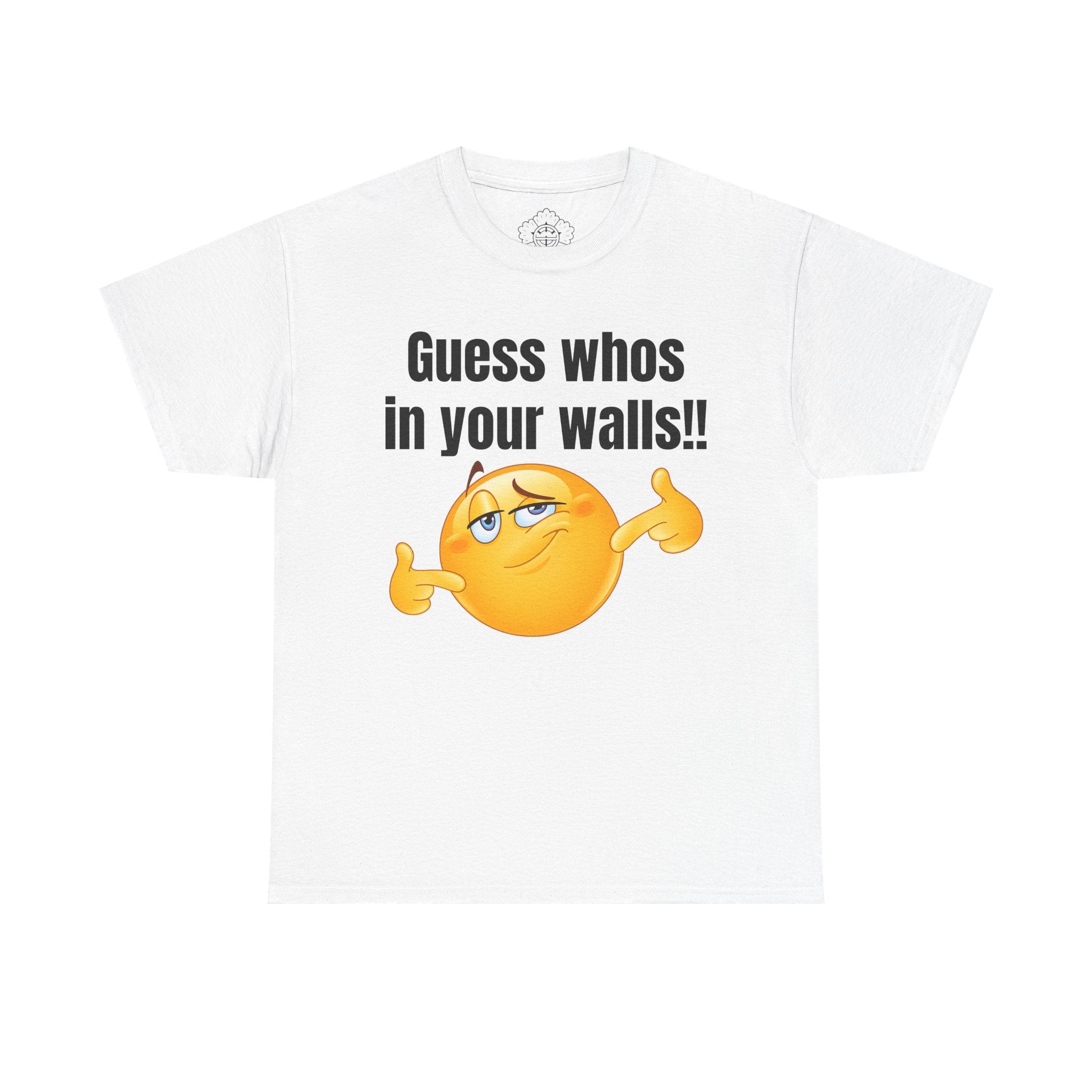 Guess Whos In Your Walls!! T-Shirt