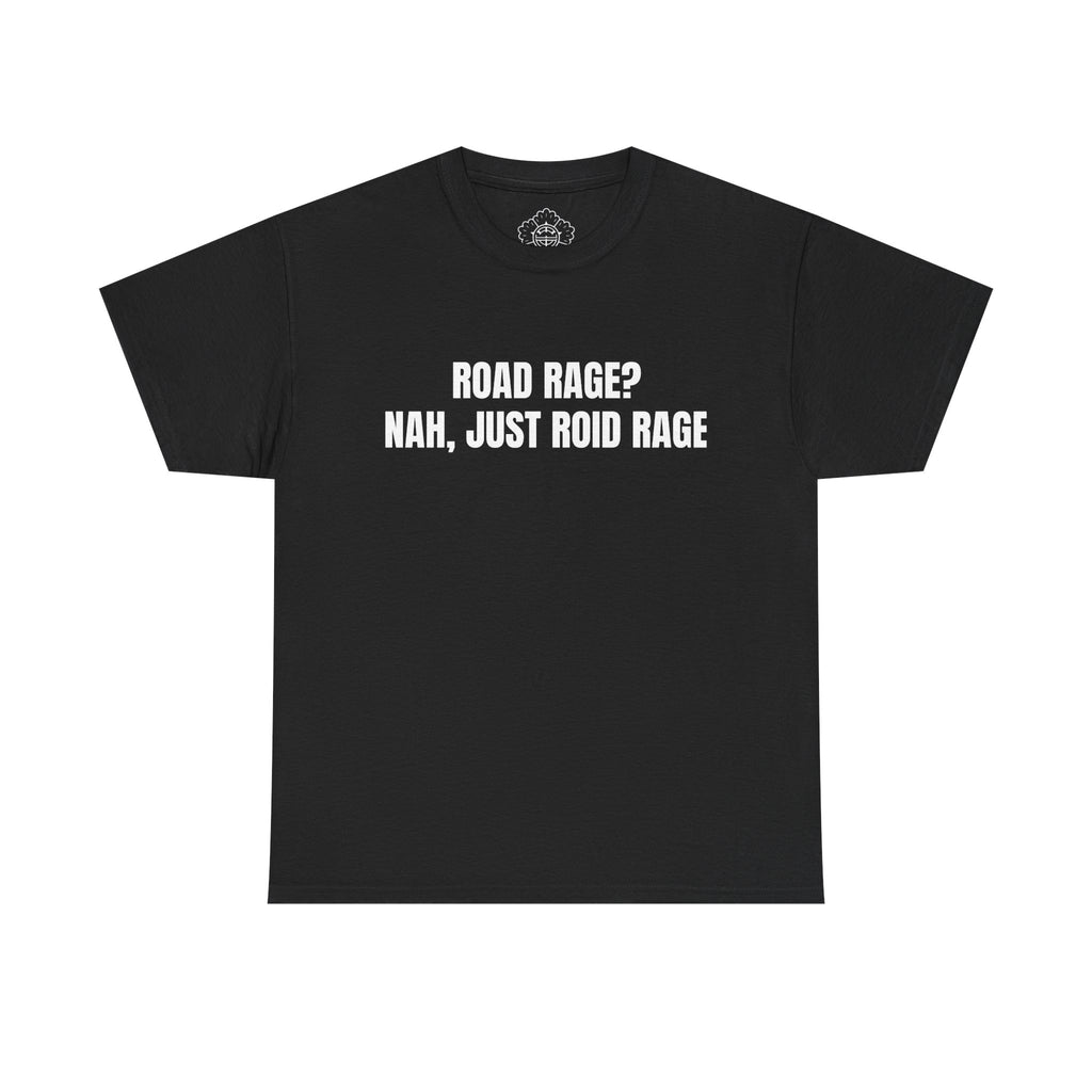 Road Rage? Nah, Just Roid Rage T-Shirt