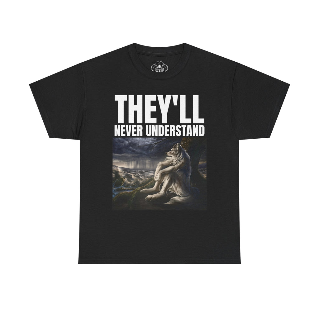 THEY'LL NEVER UNDERSTAND T-Shirt