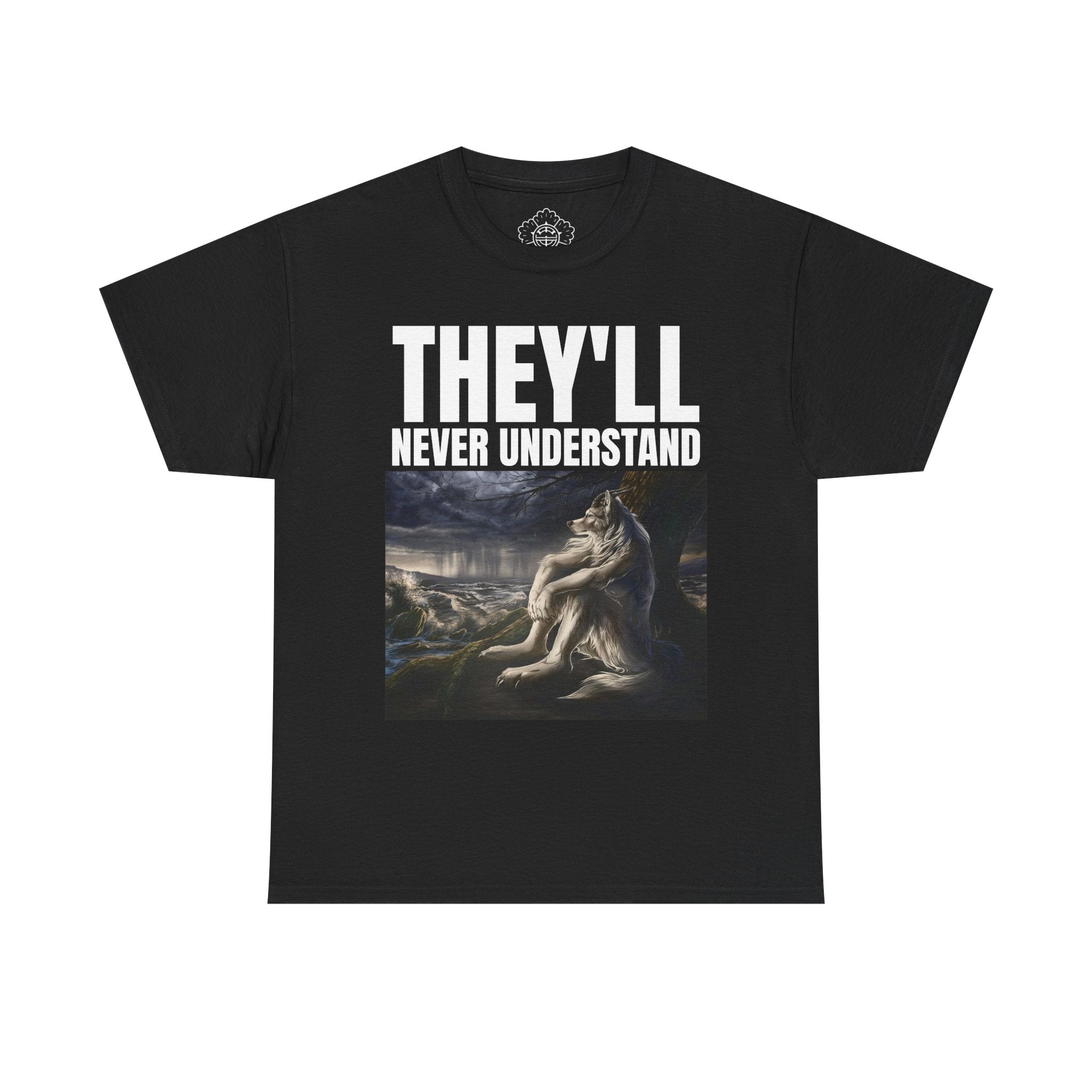 THEY'LL NEVER UNDERSTAND T-Shirt