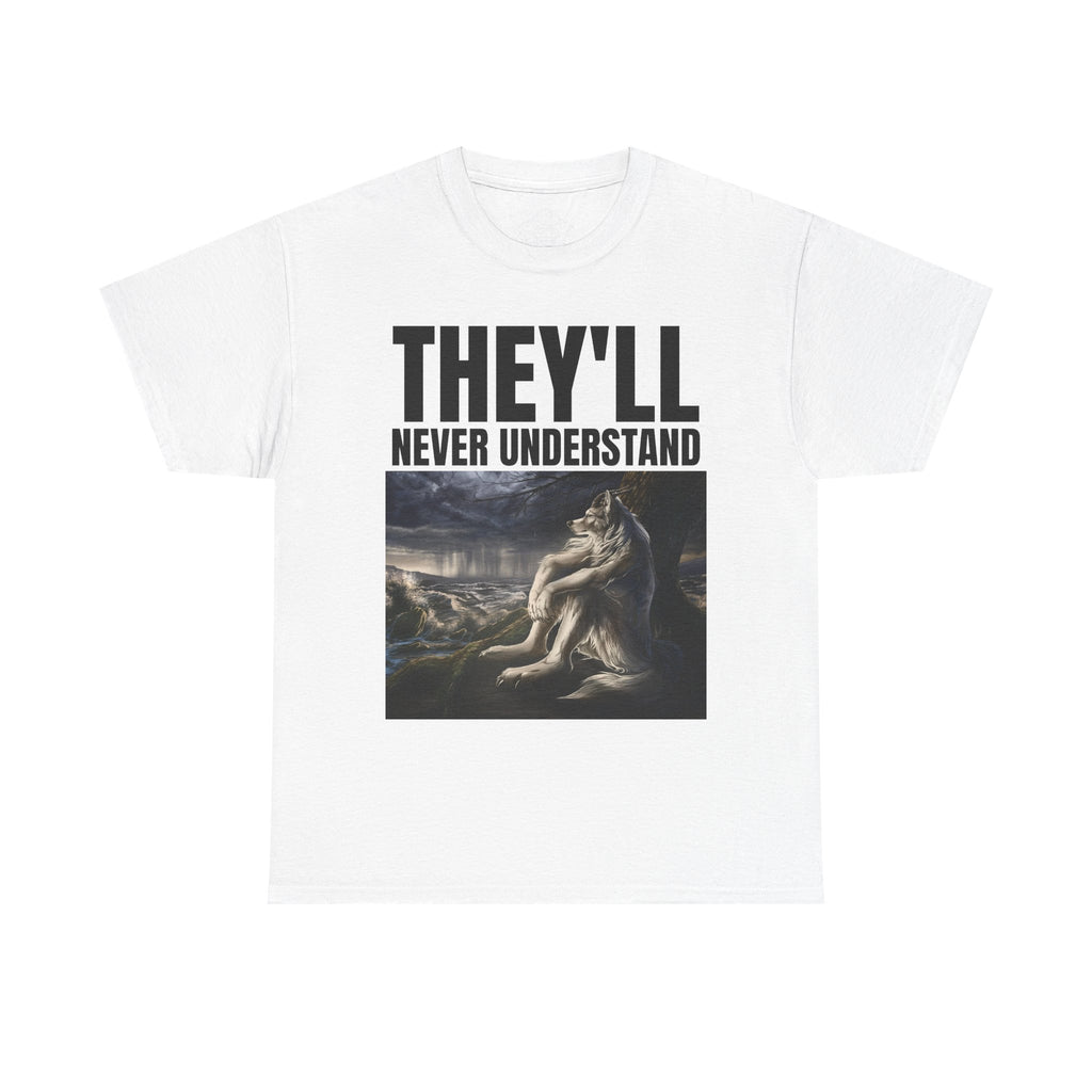 THEY'LL NEVER UNDERSTAND T-Shirt