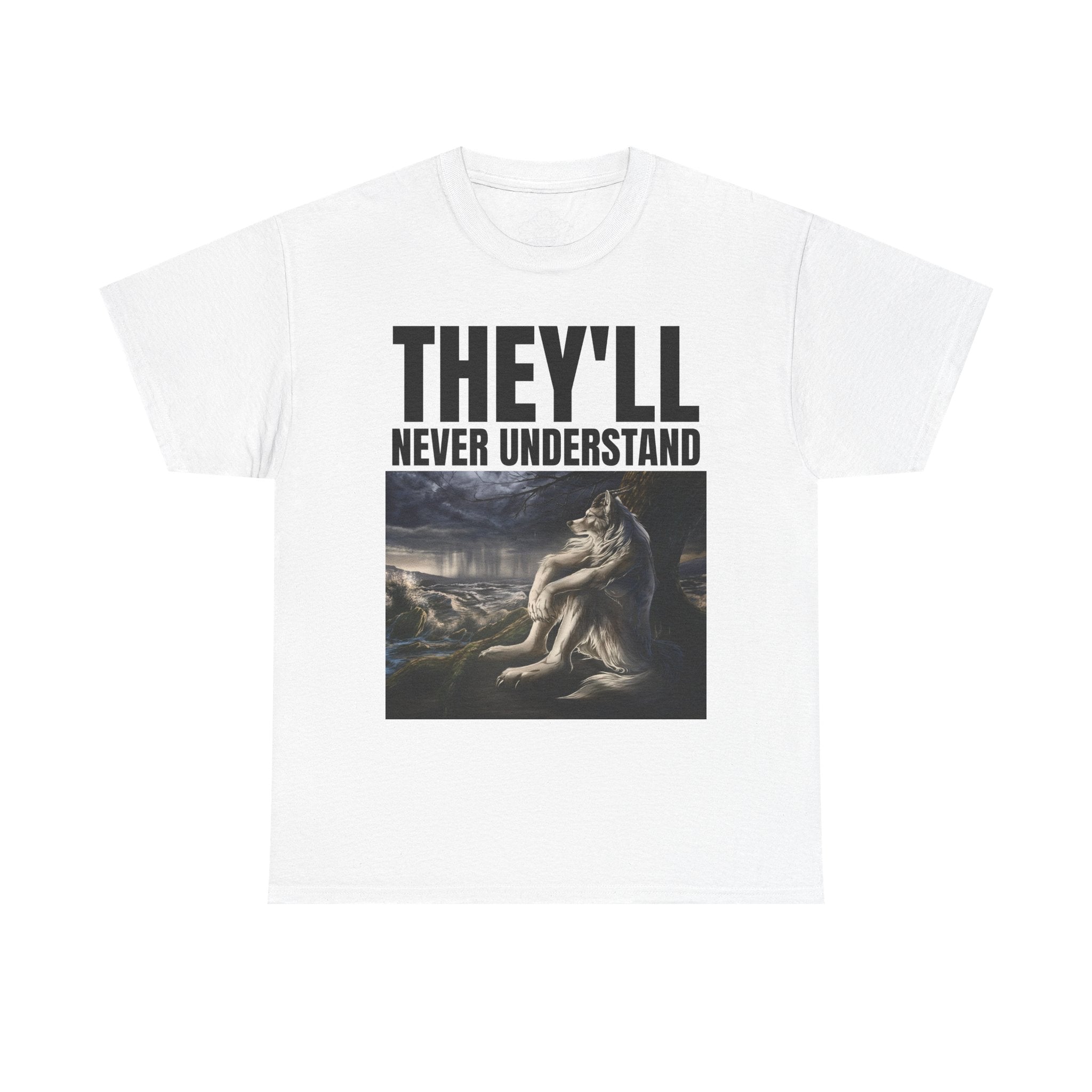 THEY'LL NEVER UNDERSTAND T-Shirt