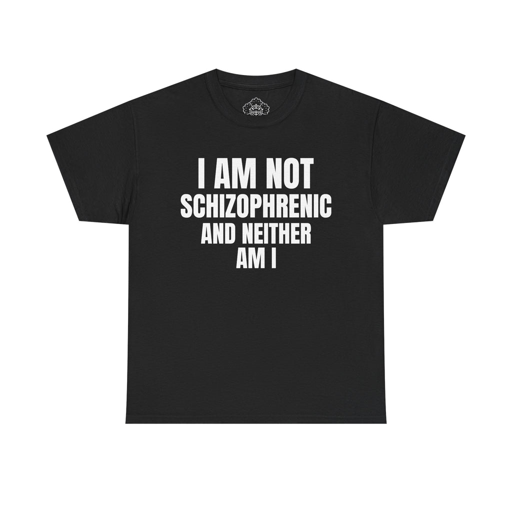 I Am Not Schizophrenic And Neither Am I T-Shirt