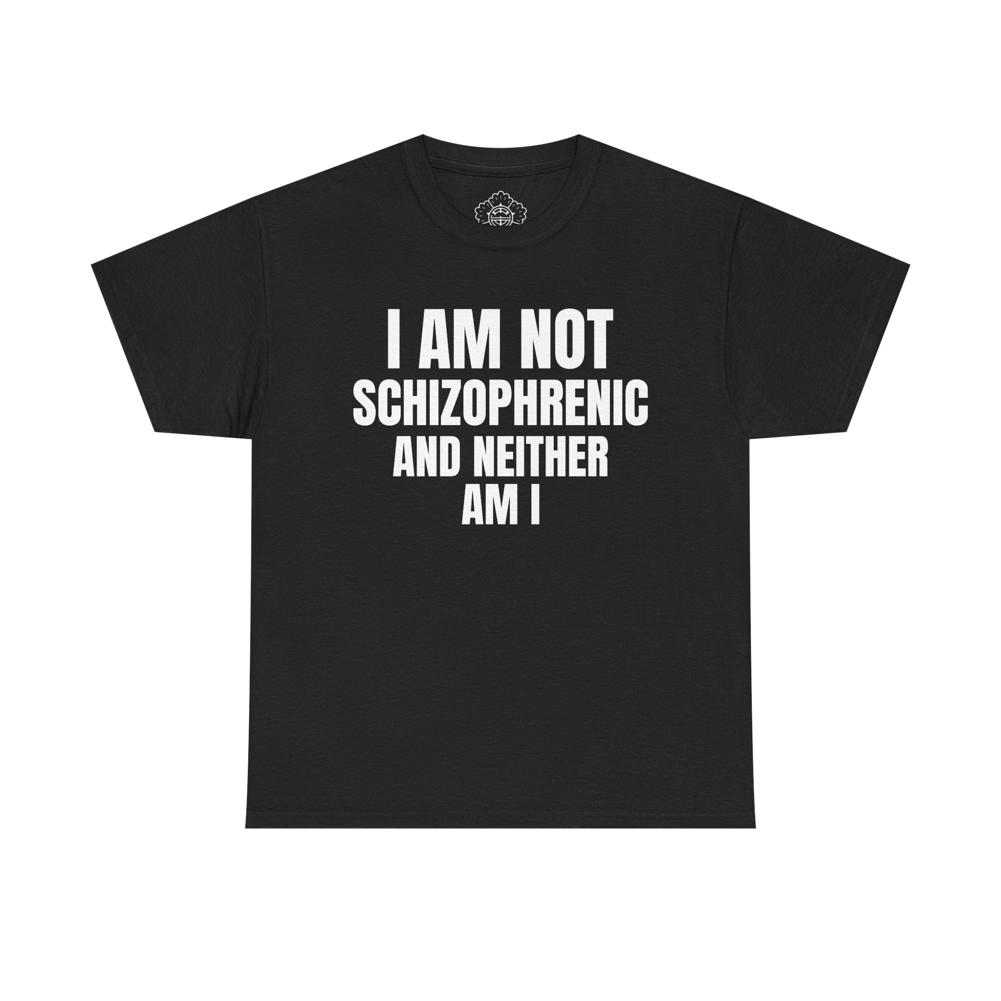 I Am Not Schizophrenic And Neither Am I T-Shirt