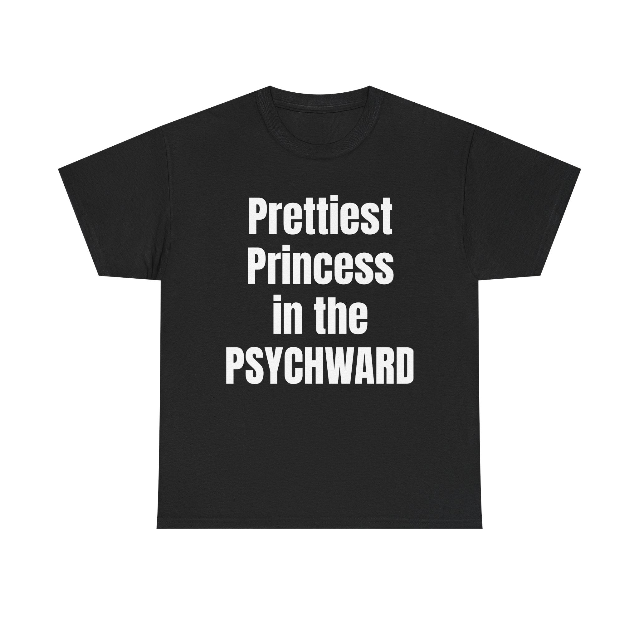 Prettiest Princess in the Psychward T-Shirt