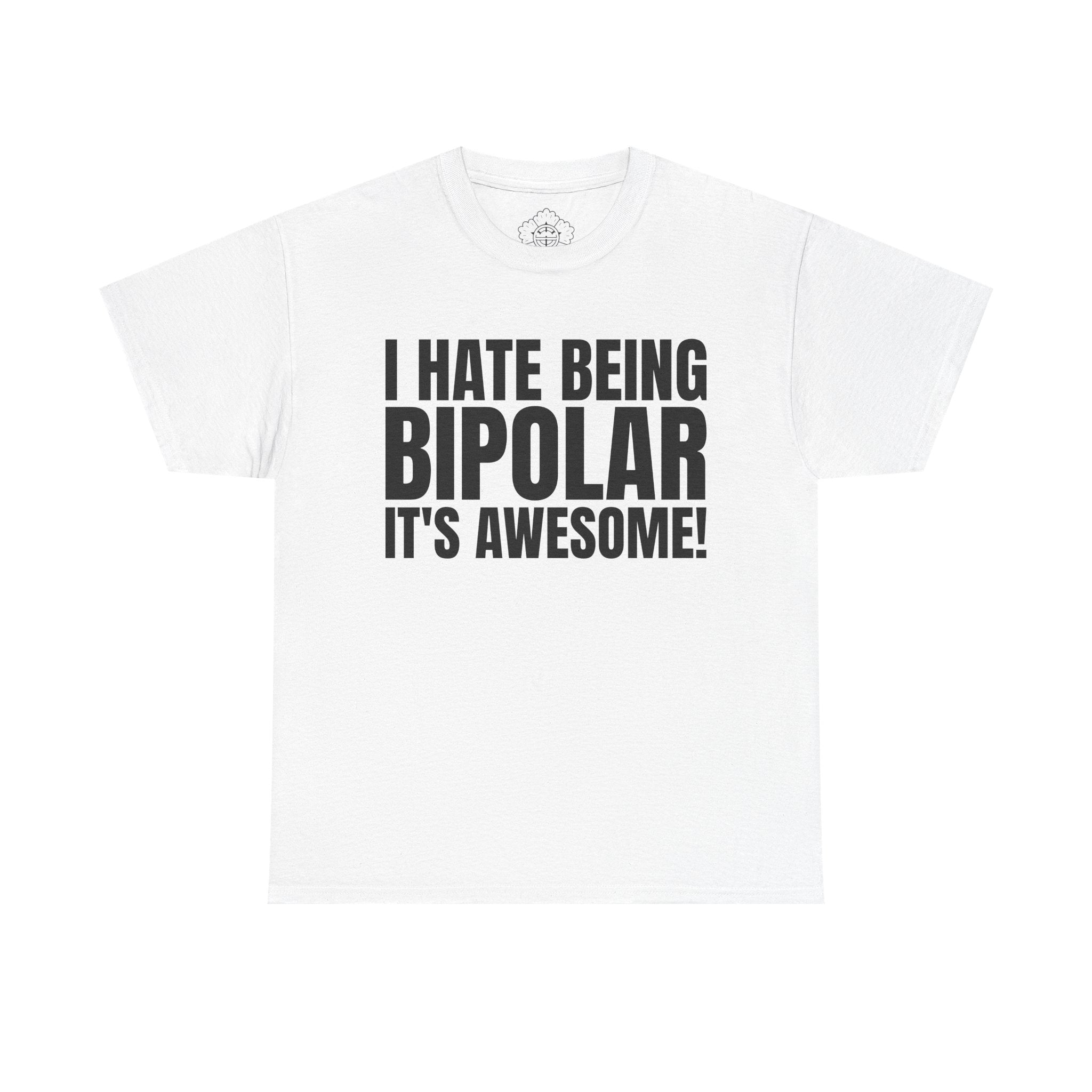 I Hate Being Bipolar It's Awesome! T-Shirt