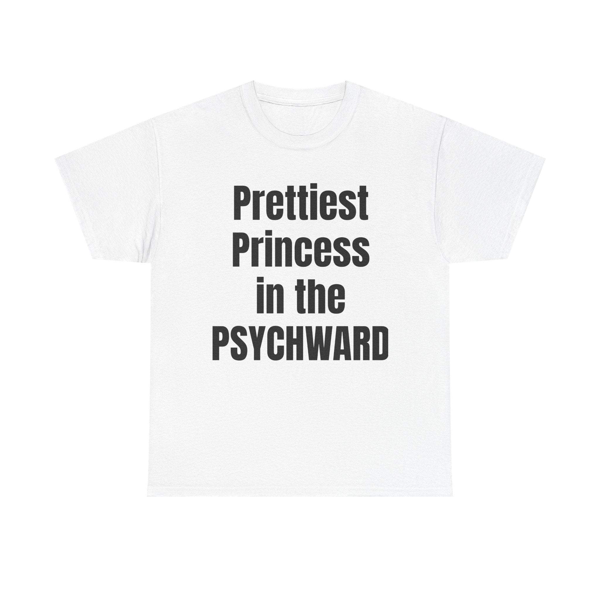 Prettiest Princess in the Psychward T-Shirt