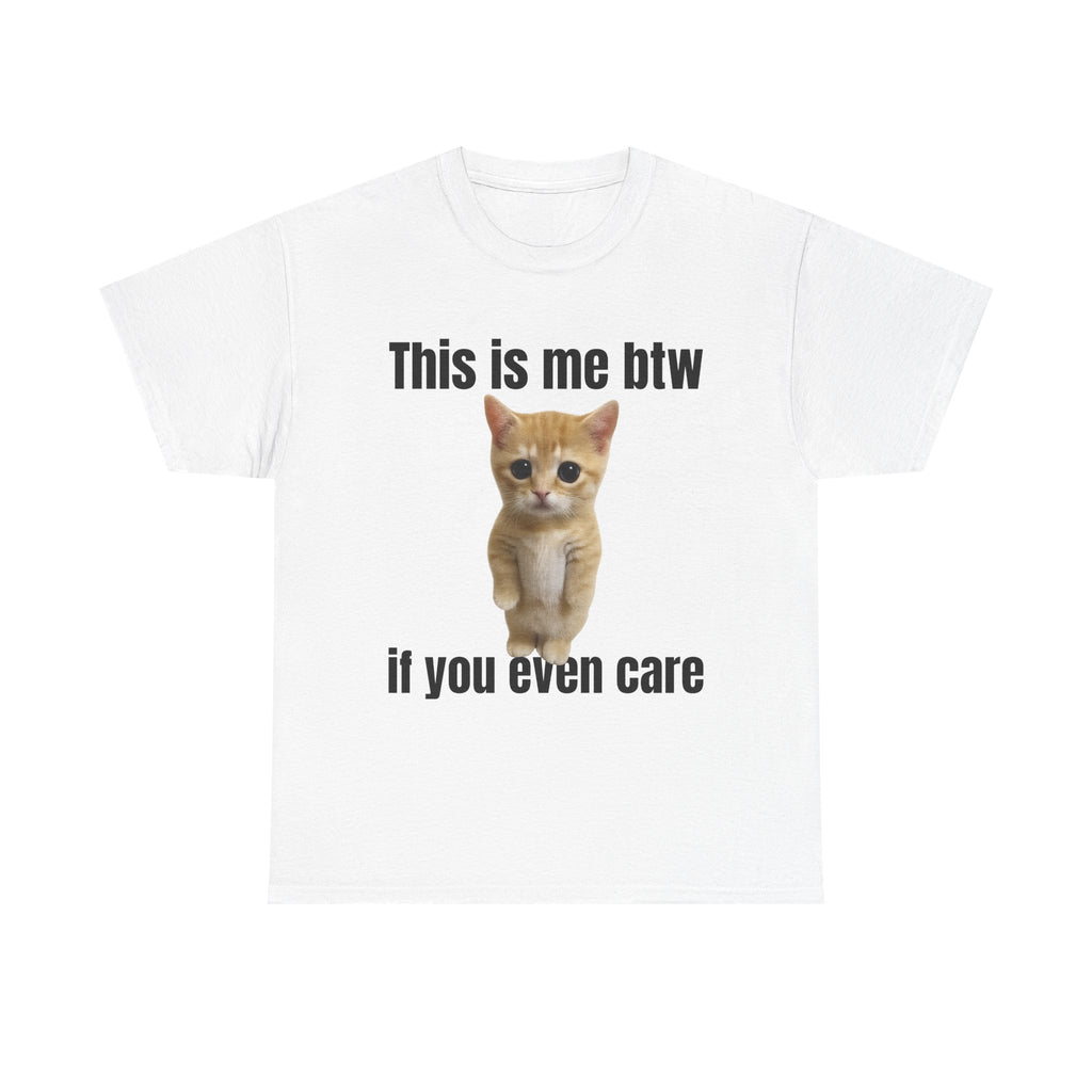This Is Me Btw If You Even Care T-Shirt