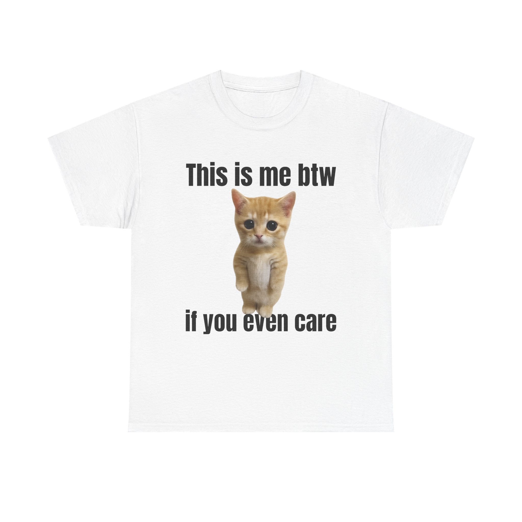 This Is Me Btw If You Even Care T-Shirt