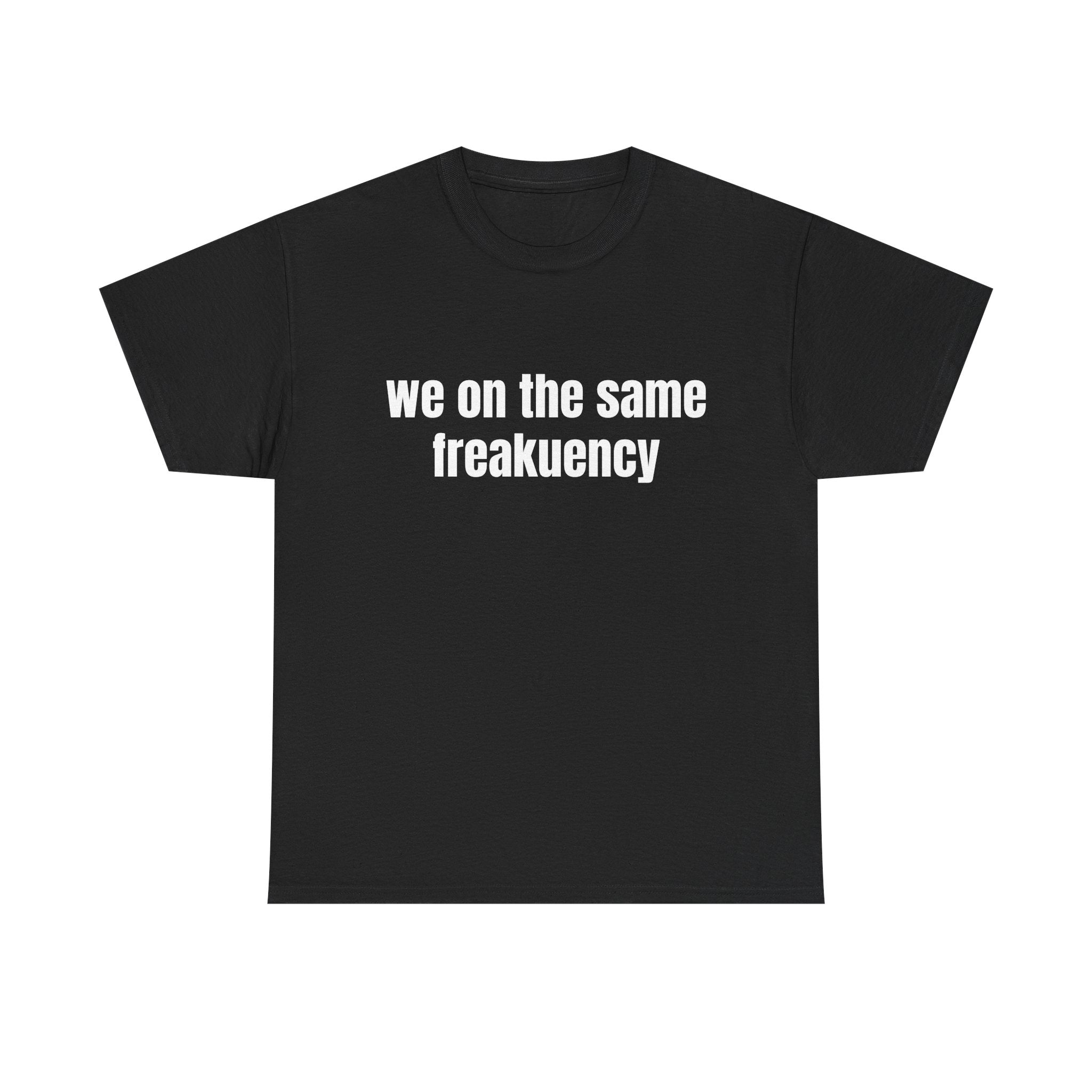 We On The Same Freakuency T-Shirt