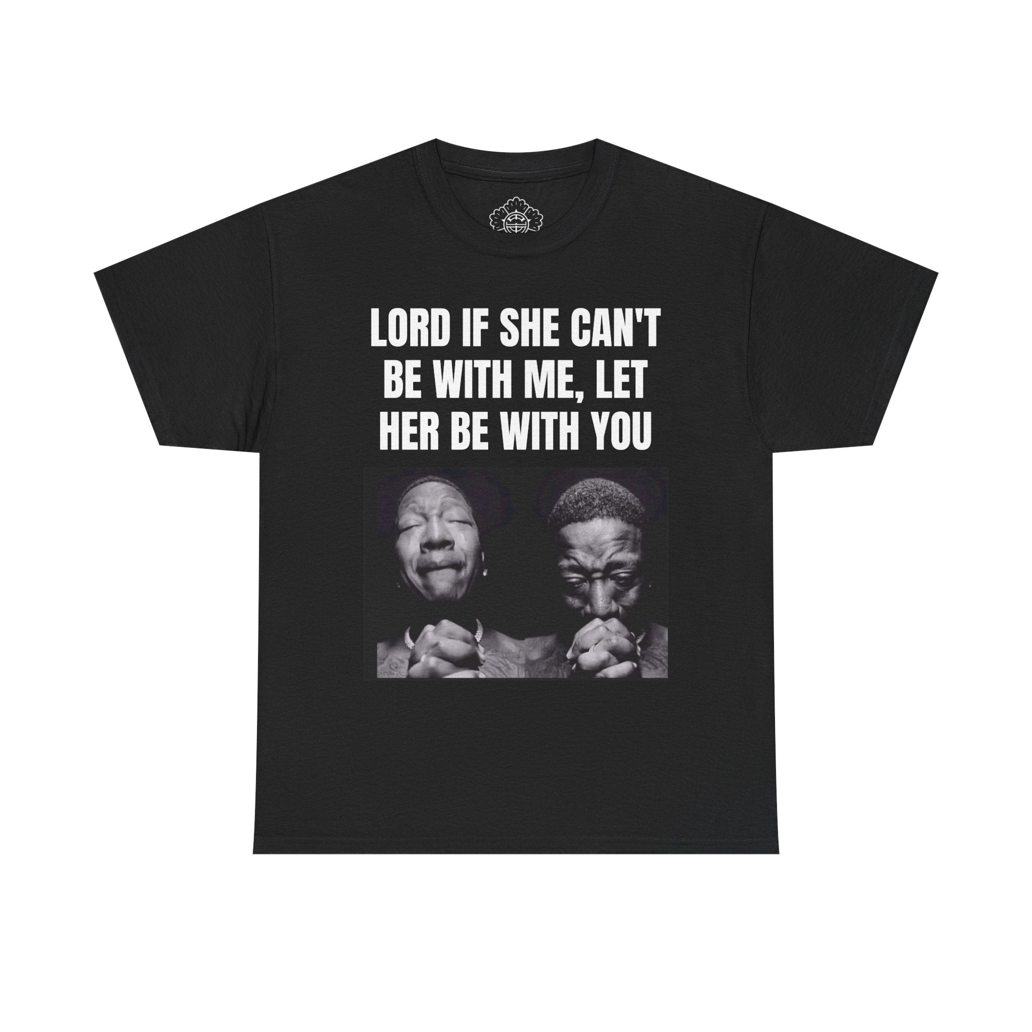 Lord If She Cant Be With ME, Let Her Be With You T-Shirt