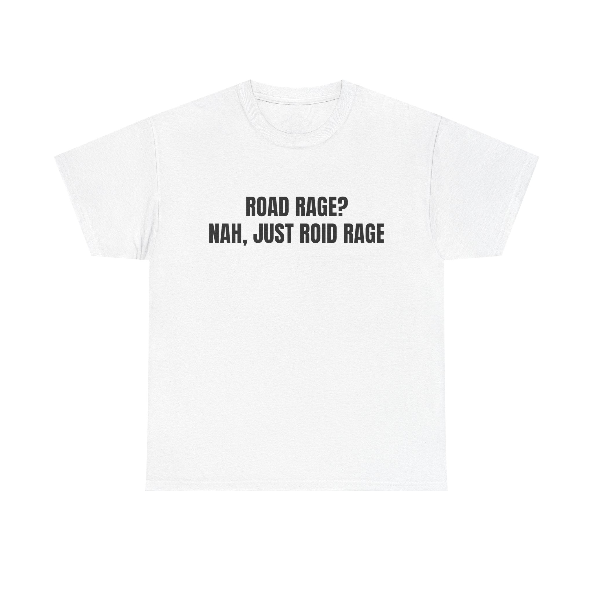 Road Rage? Nah, Just Roid Rage T-Shirt