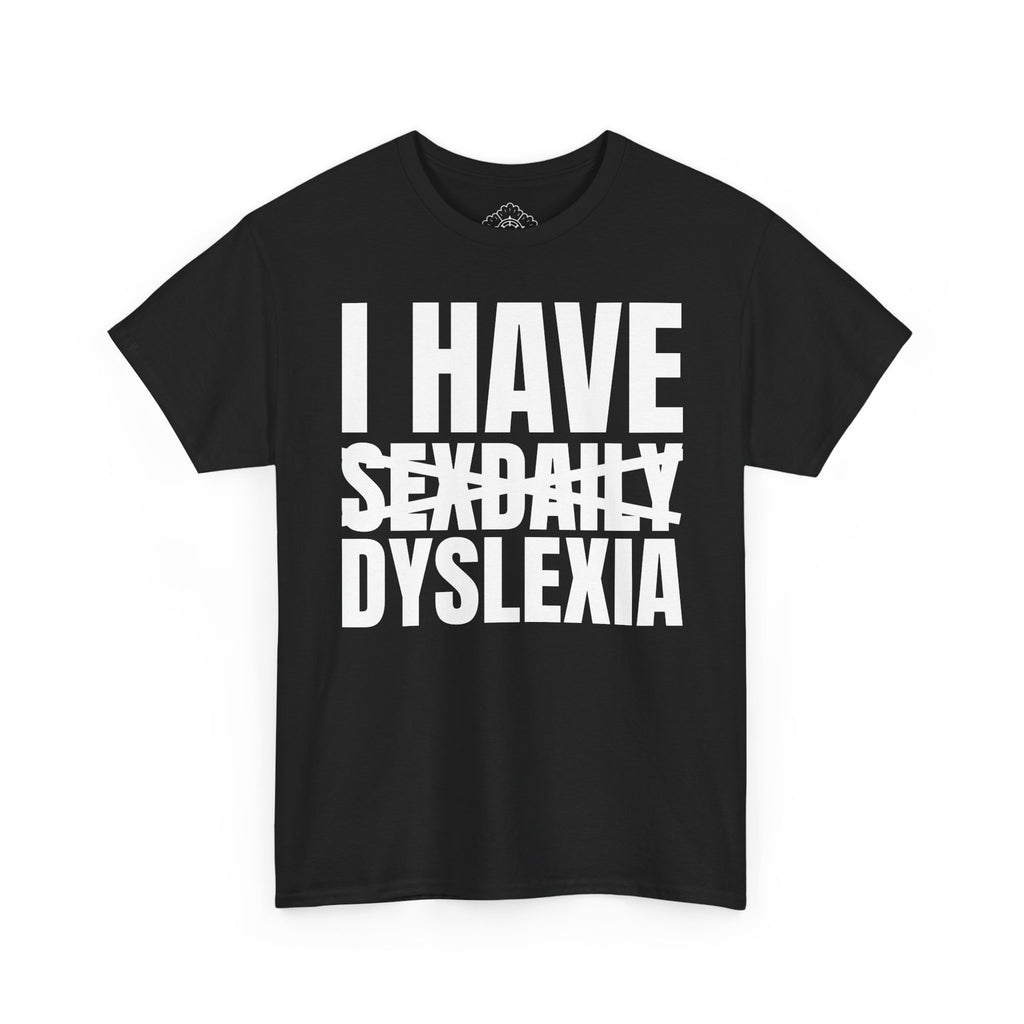 I Have Dyslexia T-Shirt