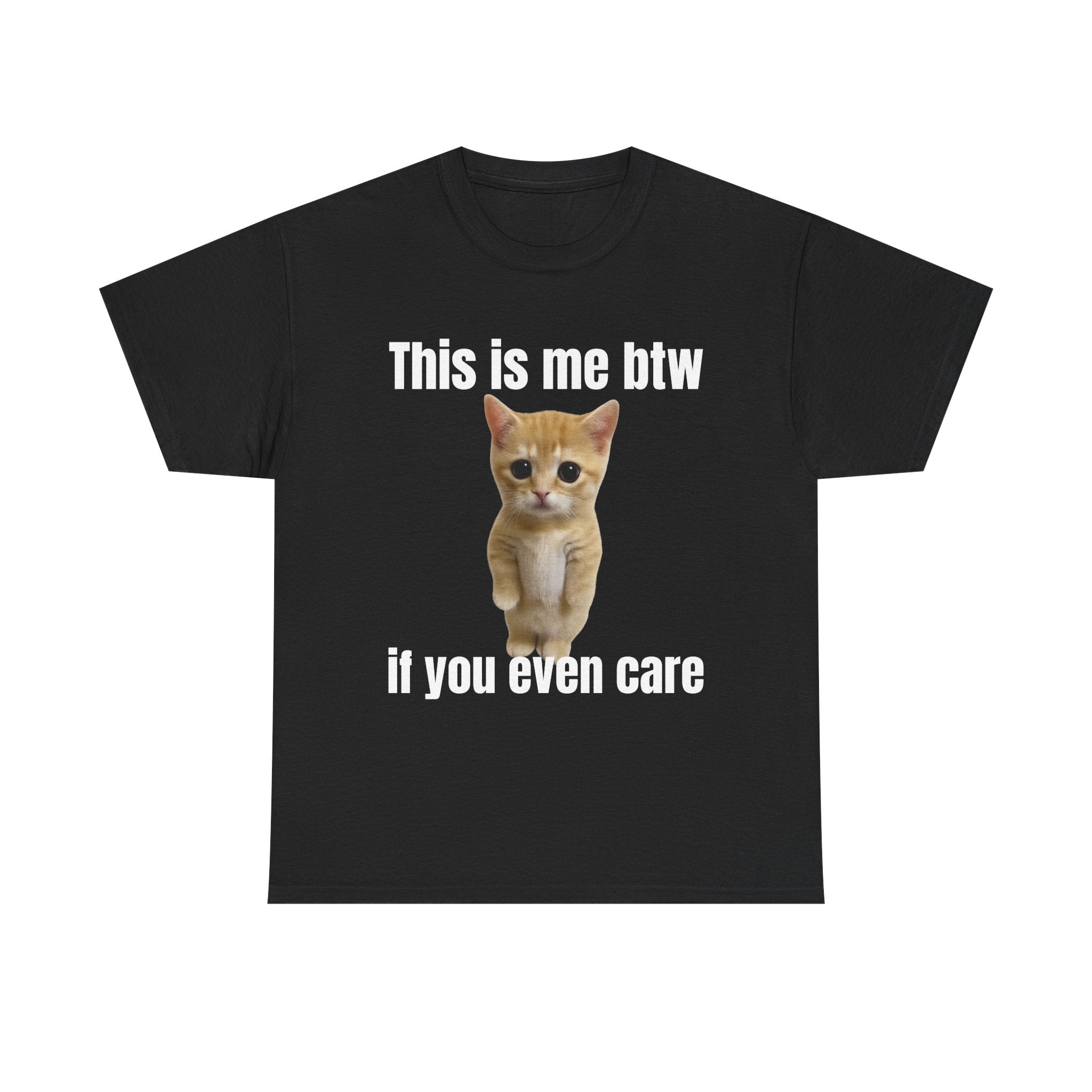This Is Me Btw If You Even Care T-Shirt