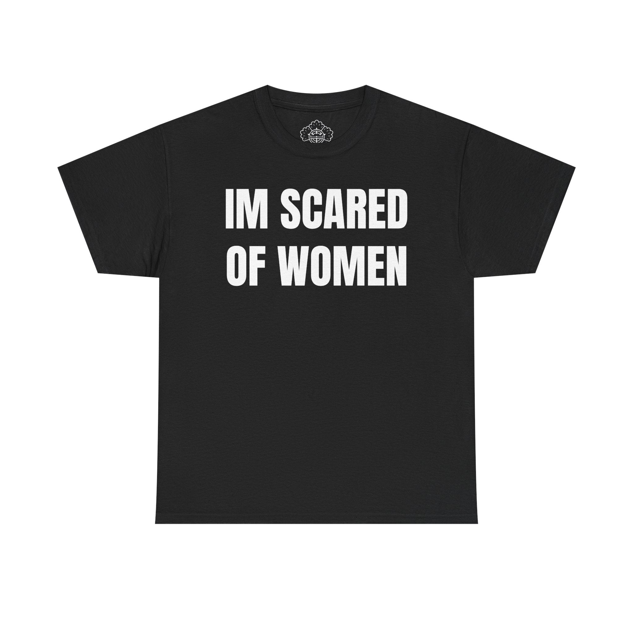 IM SCARED OF WOMEN T-Shirt