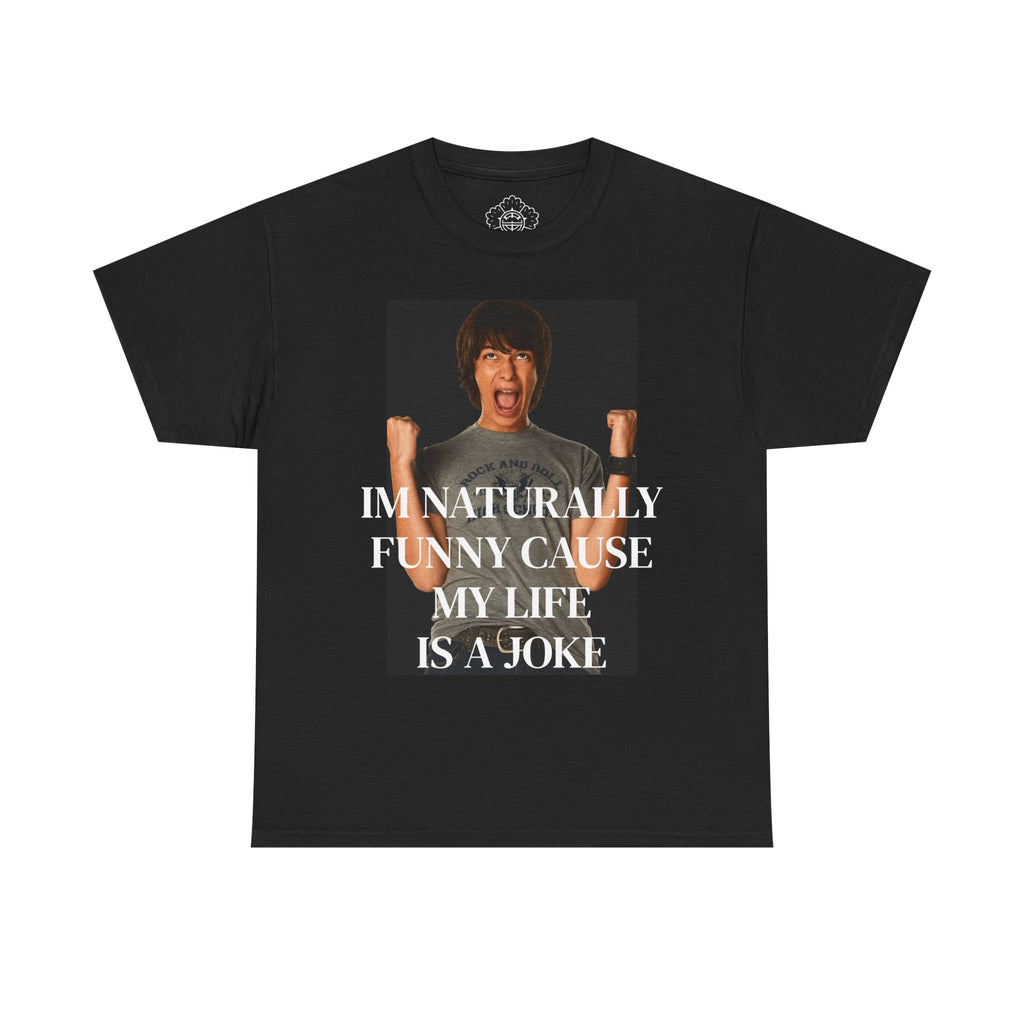 Im Naturally Funny Cause My Life Is A Joke T-Shirt