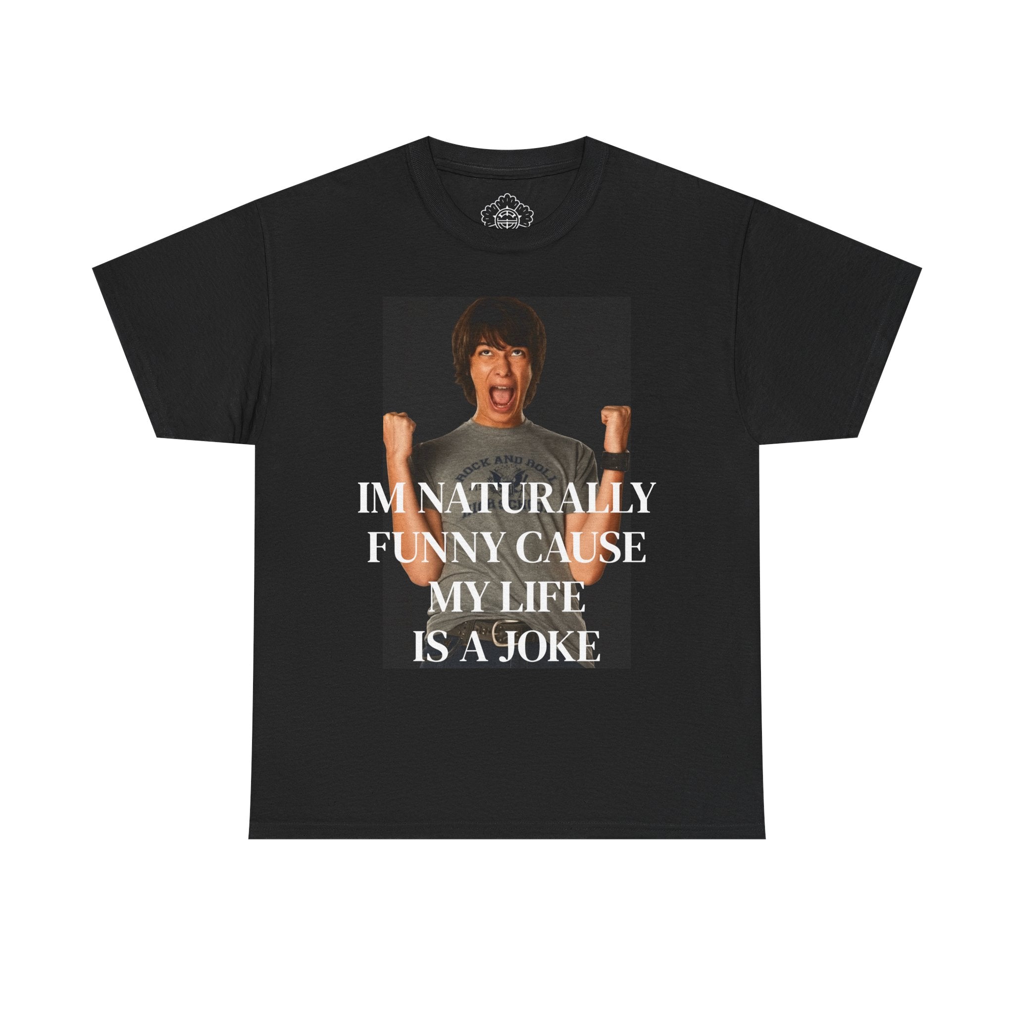 Im Naturally Funny Cause My Life Is A Joke T-Shirt